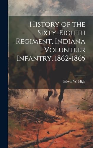 Stock image for History of the Sixty-eighth Regiment, Indiana Volunteer Infantry, 1862-1865 for sale by THE SAINT BOOKSTORE