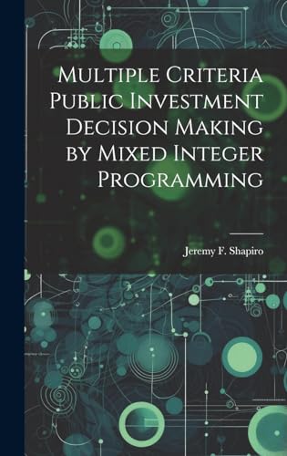 Beispielbild fr Multiple Criteria Public Investment Decision Making by Mixed Integer Programming zum Verkauf von Ria Christie Collections
