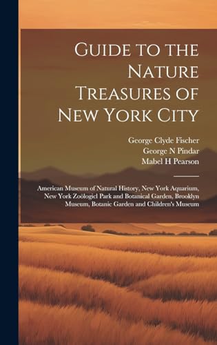 Stock image for Guide to the Nature Treasures of New York City; American Museum of Natural History, New York Aquarium, New York Zo?logicl Park and Botanical Garden, Brooklyn Museum, Botanic Garden and Children's Museum for sale by PBShop.store US