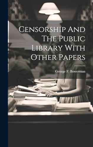 Stock image for Censorship And The Public Library With Other Papers for sale by GreatBookPrices