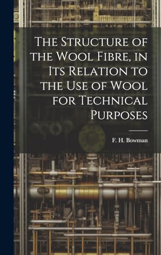 Stock image for The The Structure of the Wool Fibre, in its Relation to the use of Wool for Technical Purposes for sale by PBShop.store US