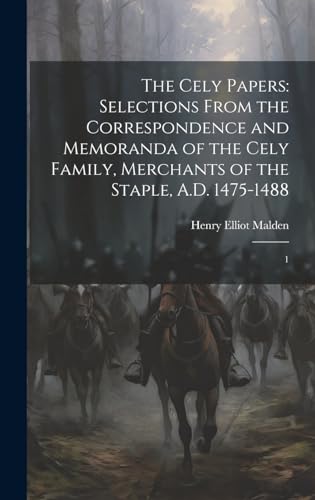 Beispielbild fr The Cely Papers: Selections From the Correspondence and Memoranda of the Cely Family, Merchants of the Staple, A.D. 1475-1488: 1 zum Verkauf von Ria Christie Collections