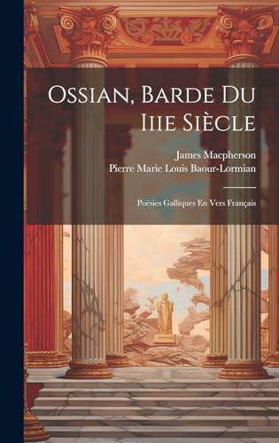Stock image for Ossian, Barde Du Iiie Sicle: Posies Galliques En Vers Franais (French Edition) for sale by Ria Christie Collections