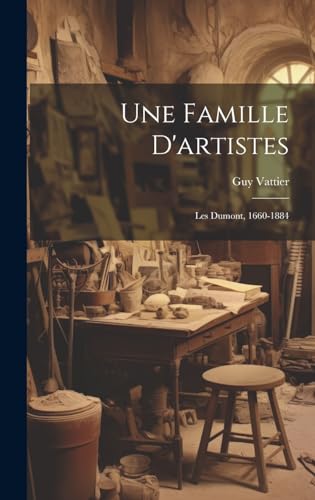 Stock image for Une Famille D'artistes: Les Dumont, 1660-1884 for sale by THE SAINT BOOKSTORE