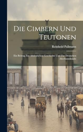 9781019970355: Die Cimbern und Teutonen: Ein Beitrag zur altdeutschen Geschichte und zur deutschen Alterhumskunde