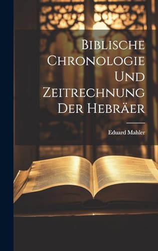 Stock image for Biblische Chronologie Und Zeitrechnung Der Hebr?er for sale by PBShop.store US