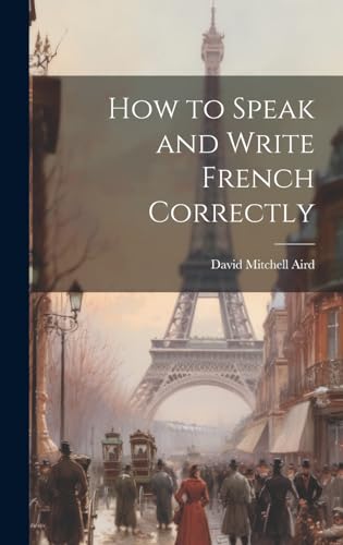 9781019971383: How to Speak and Write French Correctly