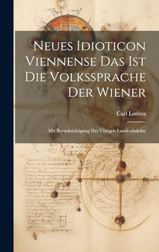 Beispielbild fr Neues Idioticon Viennense Das Ist Die Volkssprache Der Wiener zum Verkauf von PBShop.store US