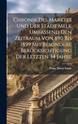 Stock image for Chronik des Marktes und der Stadt Melk umfassend den Zeitraum von 890 bis 1899 mit besondere Ber?cksichtigung der letzten 34 Jahre for sale by PBShop.store US