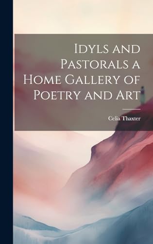 Imagen de archivo de Idyls and Pastorals a Home Gallery of Poetry and Art a la venta por PBShop.store US