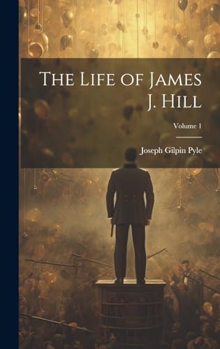 Stock image for The Life of James J. Hill; Volume 1 for sale by GreatBookPrices