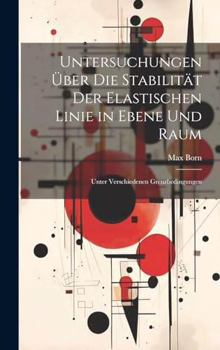 9781019975763: Untersuchungen Über Die Stabilität Der Elastischen Linie in Ebene Und Raum: Unter Verschiedenen Grenzbedingungen (German Edition)
