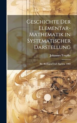 Beispielbild fr Geschichte Der Elementar-Mathematik in Systematischer Darstellung zum Verkauf von PBShop.store US