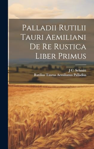 Imagen de archivo de Palladii Rutilii Tauri Aemiliani De Re Rustica Liber Primus a la venta por PBShop.store US