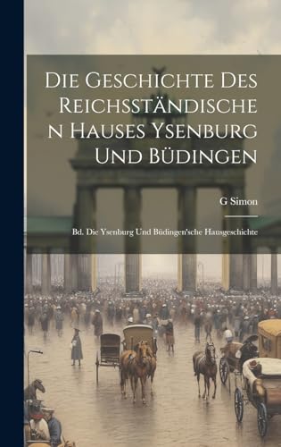 Beispielbild fr Die Geschichte Des Reichsständischen Hauses Ysenburg Und Büdingen: Bd. Die Ysenburg Und Büdingen'sche Hausgeschichte zum Verkauf von THE SAINT BOOKSTORE