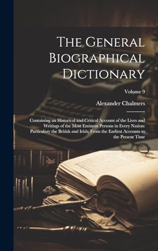 9781019980873: The General Biographical Dictionary: Containing an Historical and Critical Account of the Lives and Writings of the Most Eminent Persons in Every ... Accounts to the Present Time; Volume 9