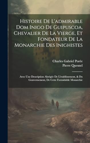 Beispielbild fr Histoire De L'admirable Dom Inigo De Guipuscoa, Chevalier De La Vierge, Et Fondateur De La Monarchie Des Inighistes zum Verkauf von PBShop.store US