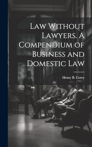 Stock image for Law Without Lawyers. A Compendium of Business and Domestic Law for sale by PBShop.store US