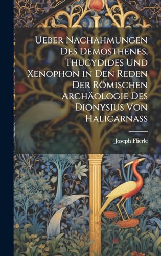 Imagen de archivo de Ueber Nachahmungen Des Demosthenes, Thucydides Und Xenophon in Den Reden Der R?mischen Arch?ologie Des Dionysius Von Halicarnass a la venta por PBShop.store US