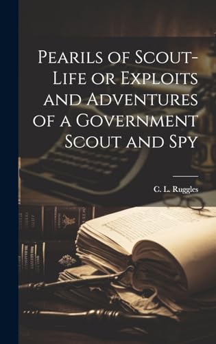 Stock image for Pearils of Scout-Life or Exploits and Adventures of a Government Scout and Spy for sale by PBShop.store US