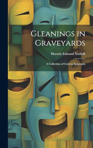 Imagen de archivo de Gleanings in Graveyards: A Collection of Curious Epigraphs a la venta por THE SAINT BOOKSTORE