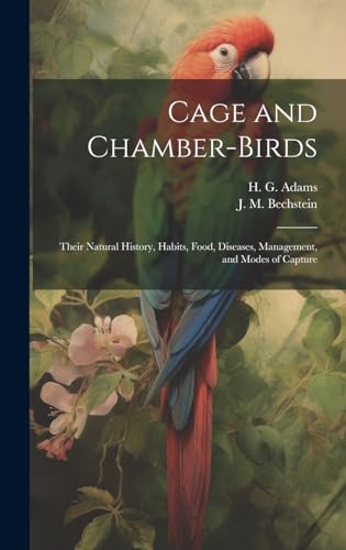 Imagen de archivo de Cage and Chamber-birds; Their Natural History, Habits, Food, Diseases, Management, and Modes of Capture a la venta por PBShop.store US