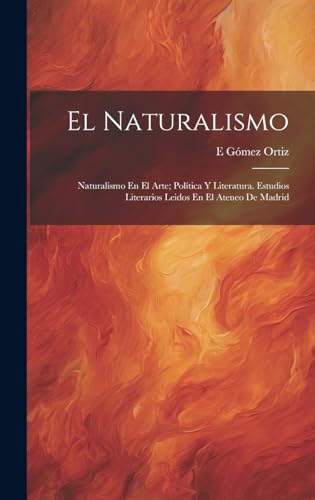 Stock image for EL NATURALISMO. NATURALISMO EN EL ARTE; POLTICA Y LITERATURA. ESTUDIOS LITERARIOS LEIDOS EN EL ATENEO DE MADRID for sale by KALAMO LIBROS, S.L.