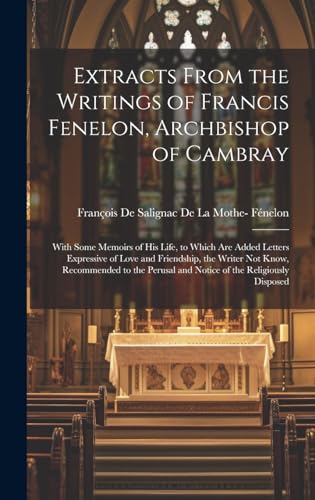 Stock image for Extracts From the Writings of Francis Fenelon, Archbishop of Cambray for sale by PBShop.store US