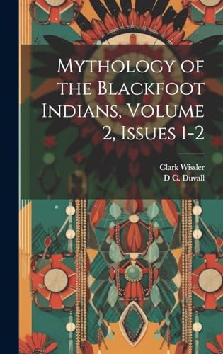 Beispielbild fr Mythology of the Blackfoot Indians, Volume 2, issues 1-2 zum Verkauf von California Books