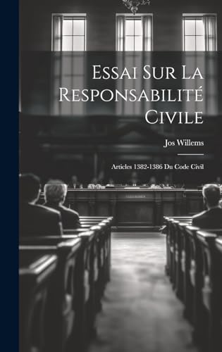 9781020009938: Essai Sur La Responsabilit Civile: Articles 1382-1386 Du Code Civil