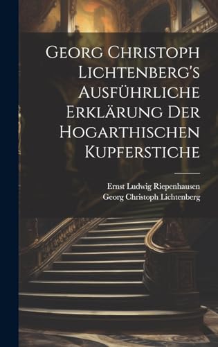 Imagen de archivo de Georg Christoph Lichtenberg's ausfhrliche Erklrung der Hogarthischen Kupferstiche a la venta por Ria Christie Collections