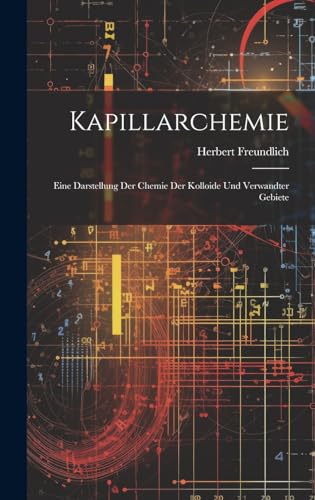 Stock image for Kapillarchemie: Eine Darstellung Der Chemie Der Kolloide Und Verwandter Gebiete for sale by THE SAINT BOOKSTORE