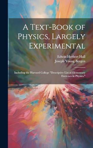 Stock image for A Text-Book of Physics, Largely Experimental: Including the Harvard College "descriptive List of Elementary Exercises in Physics." for sale by Ria Christie Collections