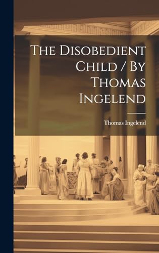 Stock image for The The Disobedient Child / By Thomas Ingelend for sale by PBShop.store US