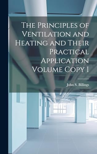 Beispielbild fr The The Principles of Ventilation and Heating and Their Practical Application Volume Copy I zum Verkauf von PBShop.store US