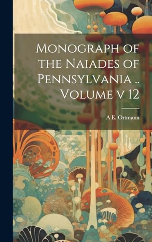 Beispielbild fr Monograph of the Naiades of Pennsylvania . Volume v 12 zum Verkauf von PBShop.store US