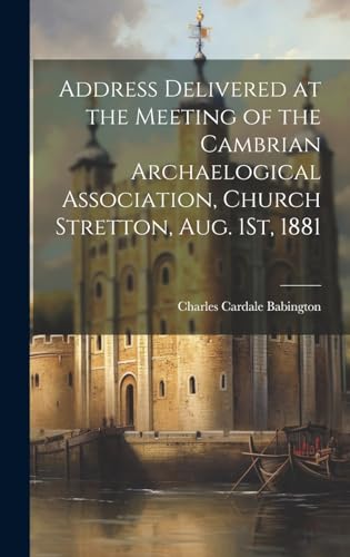 Imagen de archivo de Address Delivered at the Meeting of the Cambrian Archaelogical Association, Church Stretton, Aug. 1St, 1881 a la venta por PBShop.store US