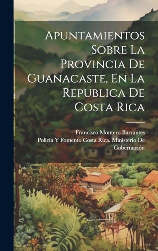 Imagen de archivo de APUNTAMIENTOS SOBRE LA PROVINCIA DE GUANACASTE, EN LA REPUBLICA DE COSTA RICA. a la venta por KALAMO LIBROS, S.L.