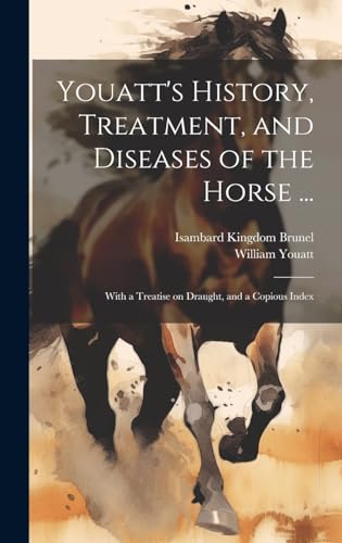 9781020026508: Youatt's History, Treatment, and Diseases of the Horse ...: With a Treatise on Draught, and a Copious Index