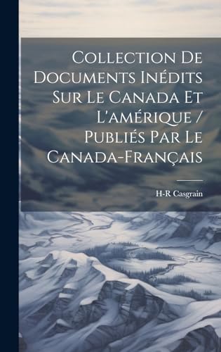 Stock image for Collection De Documents In?dits Sur Le Canada Et L'am?rique / Publi?s Par Le Canada-Fran?ais for sale by PBShop.store US