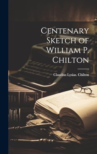 9781020028786: Centenary Sketch of William P. Chilton