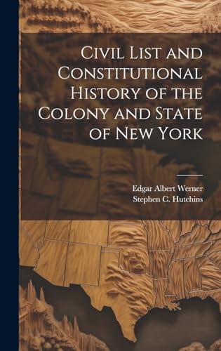 Beispielbild fr Civil List and Constitutional History of the Colony and State of New York zum Verkauf von Ria Christie Collections