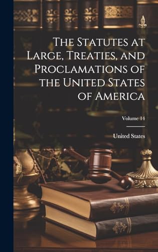Beispielbild fr The The Statutes at Large, Treaties, and Proclamations of the United States of America; Volume 14 zum Verkauf von PBShop.store US