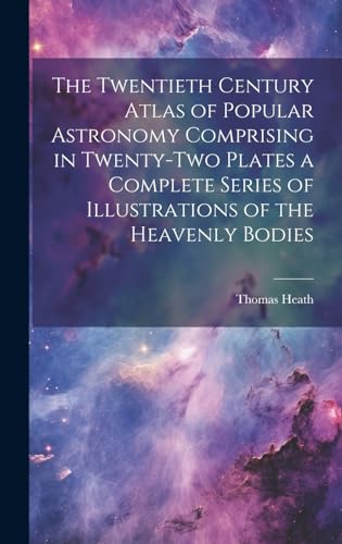 Imagen de archivo de The The Twentieth Century Atlas of Popular Astronomy Comprising in Twenty-two Plates a Complete Series of Illustrations of the Heavenly Bodies a la venta por PBShop.store US