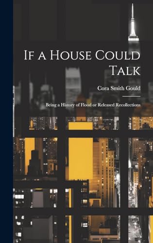 Imagen de archivo de If a House Could Talk; Being a History of Flood or Released Recollections a la venta por THE SAINT BOOKSTORE