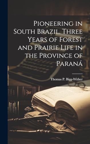 9781020037276: Pioneering in South Brazil. Three Years of Forest and Prairie Life in the Province of Paran