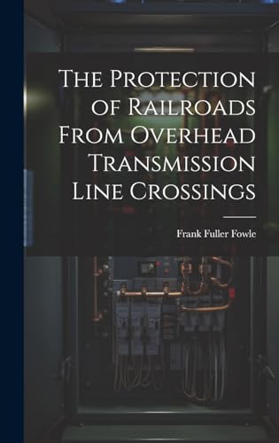 Stock image for The The Protection of Railroads From Overhead Transmission Line Crossings for sale by PBShop.store US