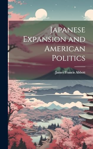 Imagen de archivo de Japanese Expansion and American Politics a la venta por PBShop.store US