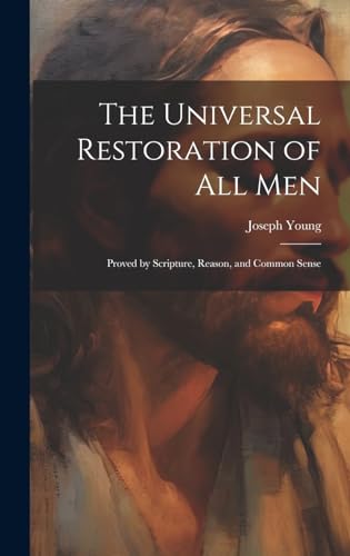 9781020041600: The Universal Restoration of All Men: Proved by Scripture, Reason, and Common Sense