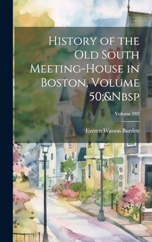 Beispielbild fr History of the Old South Meeting-House in Boston, Volume 50; Volume 282 zum Verkauf von PBShop.store US